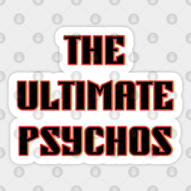 The Ultimate Psychos Sticker by StarmanNJ